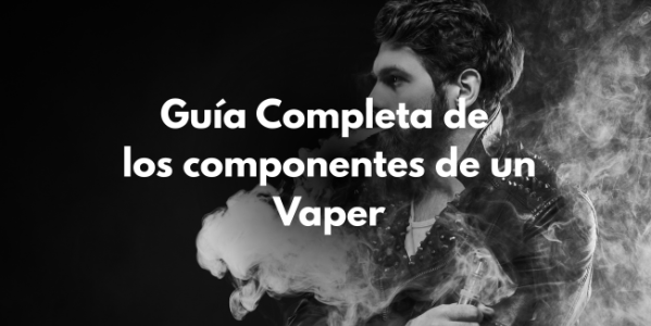 Guía completa sobre los componentes de los vapers