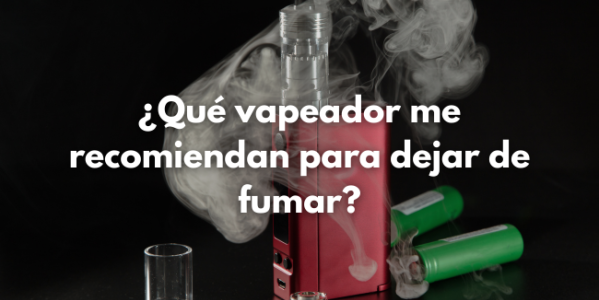 Que vaper me recomiendan para dejar de fumar