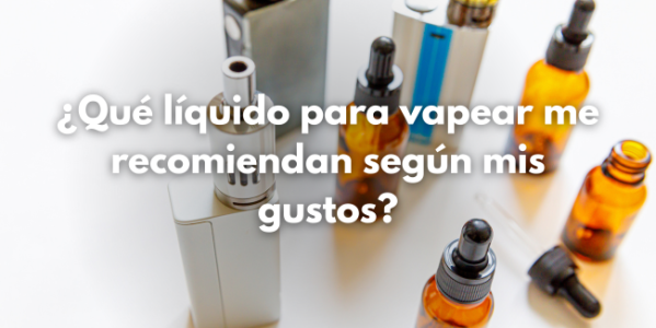 Liquidos recomendados para vapear según tus gustos [Guía 2025]
